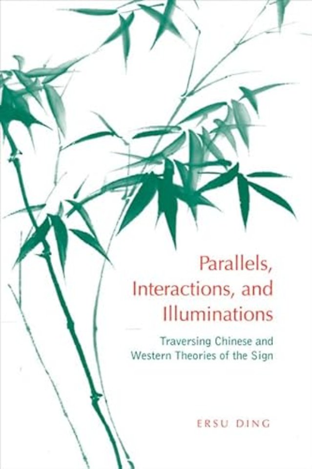 Parallels, Interactions, and Illuminations – Traversing Chinese and Western Theories of the Sign