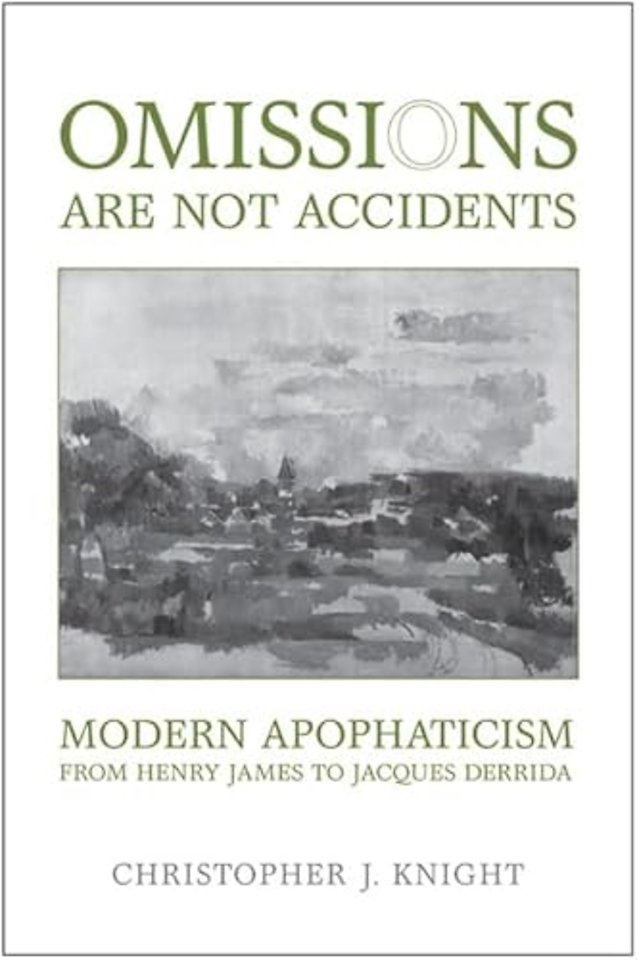 Omissions are not Accidents – Modern Apophaticism from Henry James to Jacques Derrida