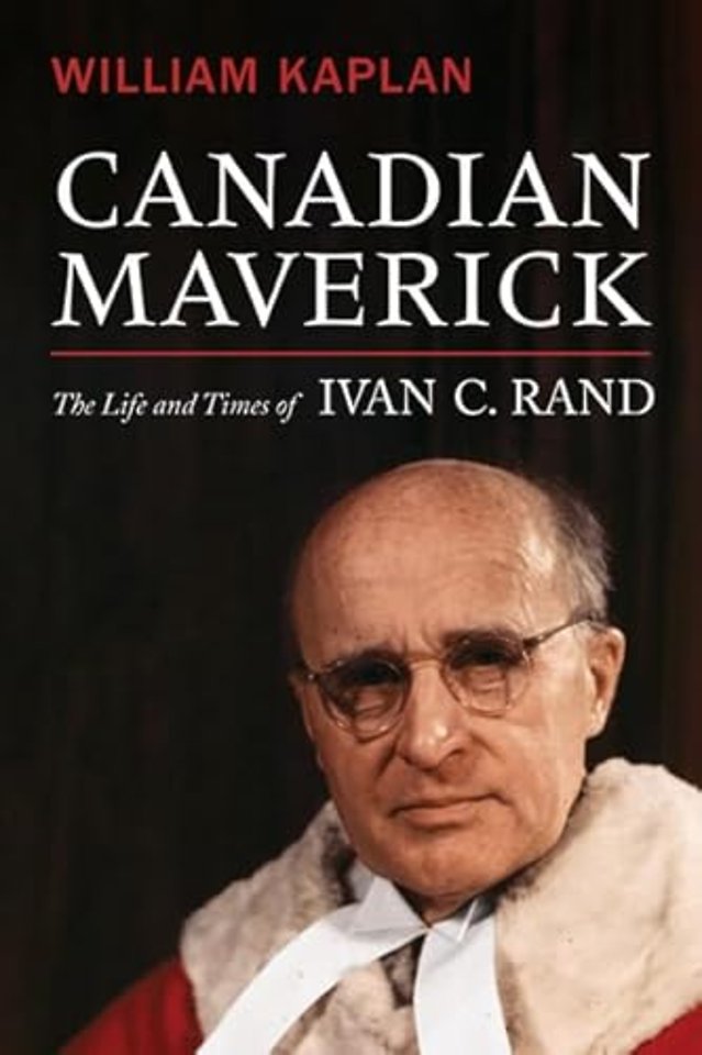 Canadian Maverick – The Life and Times of Ivan C. Rand