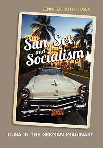 Sun, Sex and Socialism – Cuba in the German Imaginary