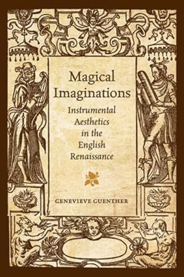 Magical Imaginations – Instrumental Aesthetics in the English Renaissance