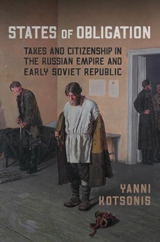 States of Obligation – Taxes and Citizenship in the Russian Empire and Early Soviet Republic