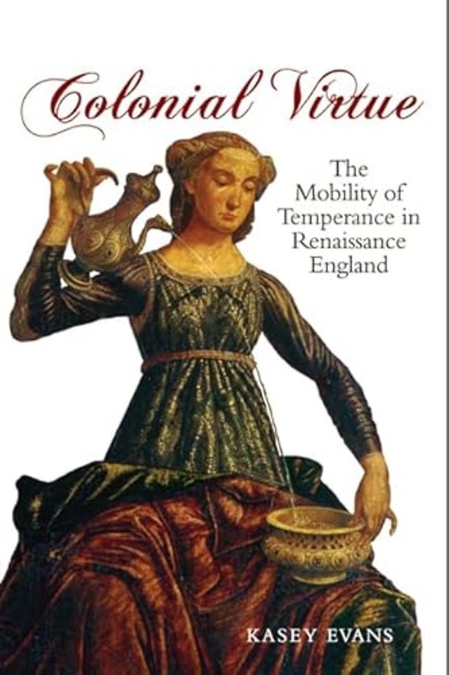 Colonial Virtue – The Mobility of Temperance in Renaissance England