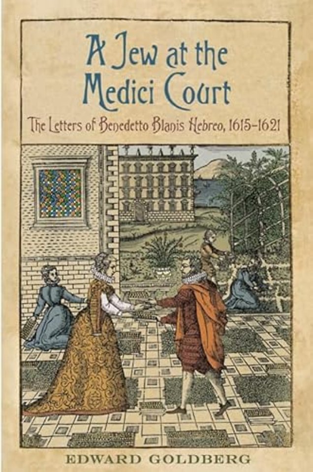 A Jew at the Medici Court – The Letters of Benedetto Blanis Hebreo (1615–1621)