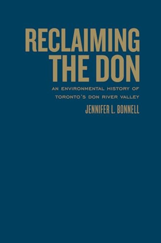 Reclaiming the Don – An Environmental History of Toronto`s Don River Valley