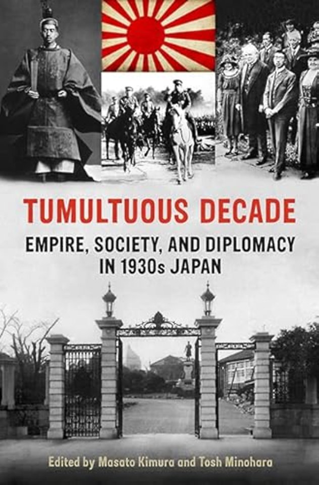 Tumultuous Decade – Empire, Society, and Diplomacy in 1930s Japan