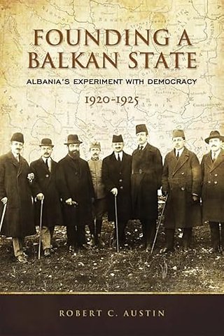Founding a Balkan State – Albania`s Experiment with Democracy, 1920–1925