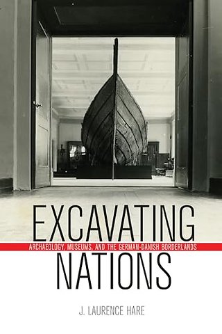 Excavating Nations – Archaeology, Museums, and the German–Danish Borderlands