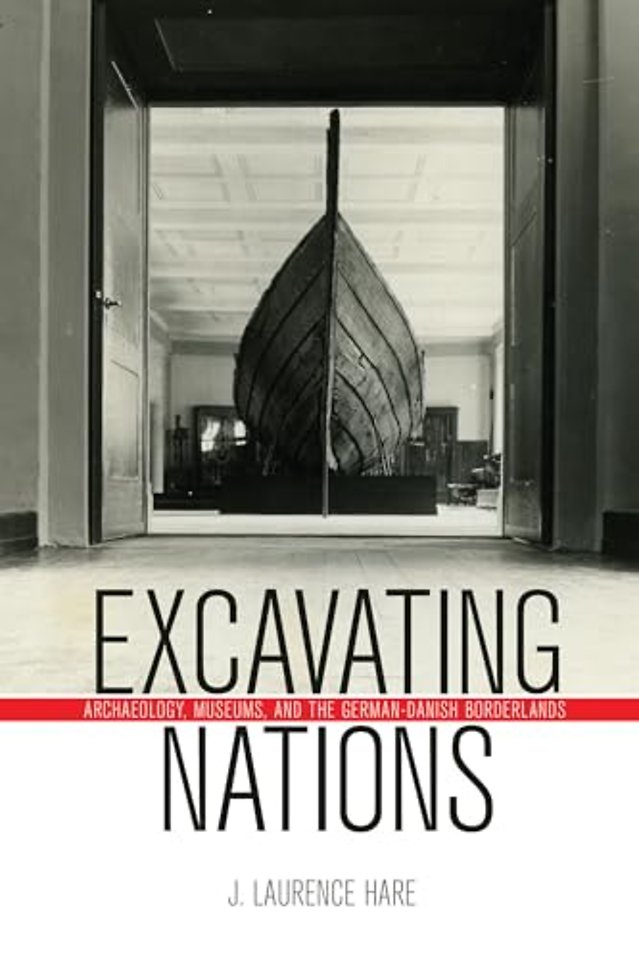 Excavating Nations – Archaeology, Museums, and the German–Danish Borderlands