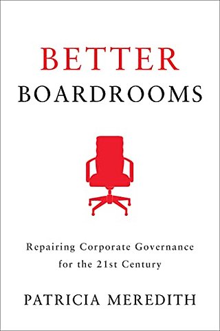 Better Boardrooms – Repairing Corporate Governance for the 21st Century