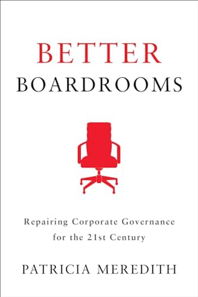 Better Boardrooms – Repairing Corporate Governance for the 21st Century