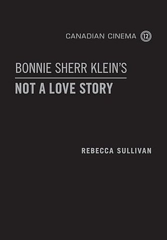 Bonnie Sherr Klein`s `Not a Love Story`