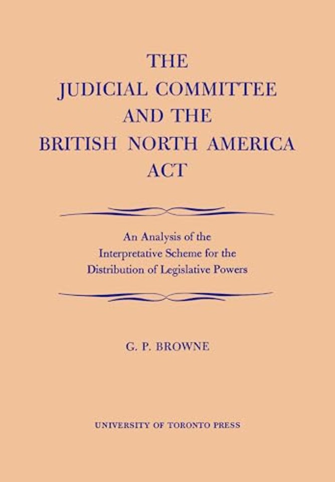 The Judicial Committee and the British North Ame – An Analysis of the Interpretative Scheme for the Distribution of Legislative Powers