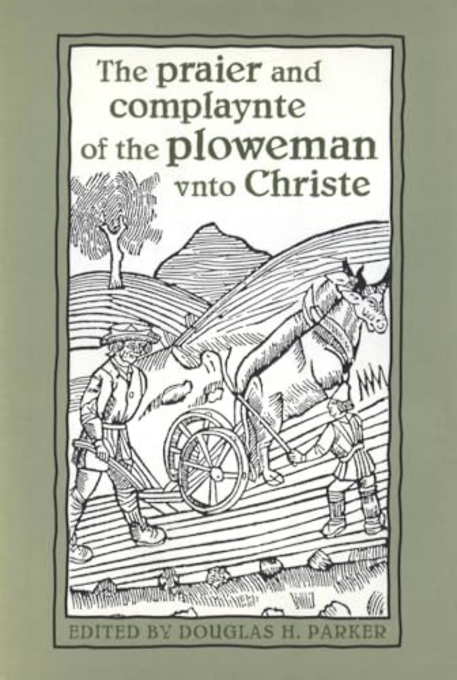The Praier and Complaynte of the Ploweman Vnto Christe