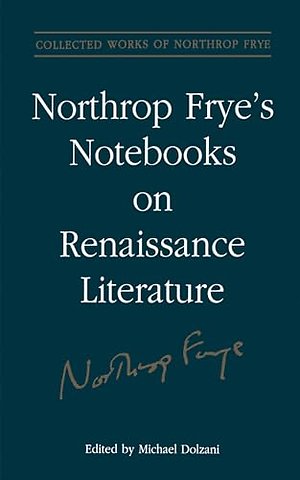 Northrop Frye`s Notebooks on Renaissance Literature