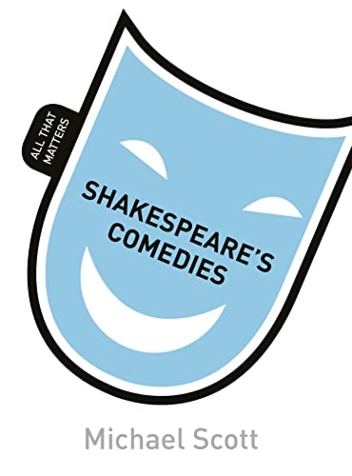 Shakespeare's Comedies: All That Matters