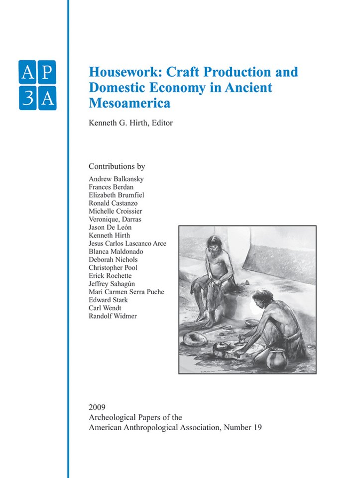 Anthropological Association, Number 19, Housework  –Craft Production and Domestic Economy in Ancient Mesoamerica