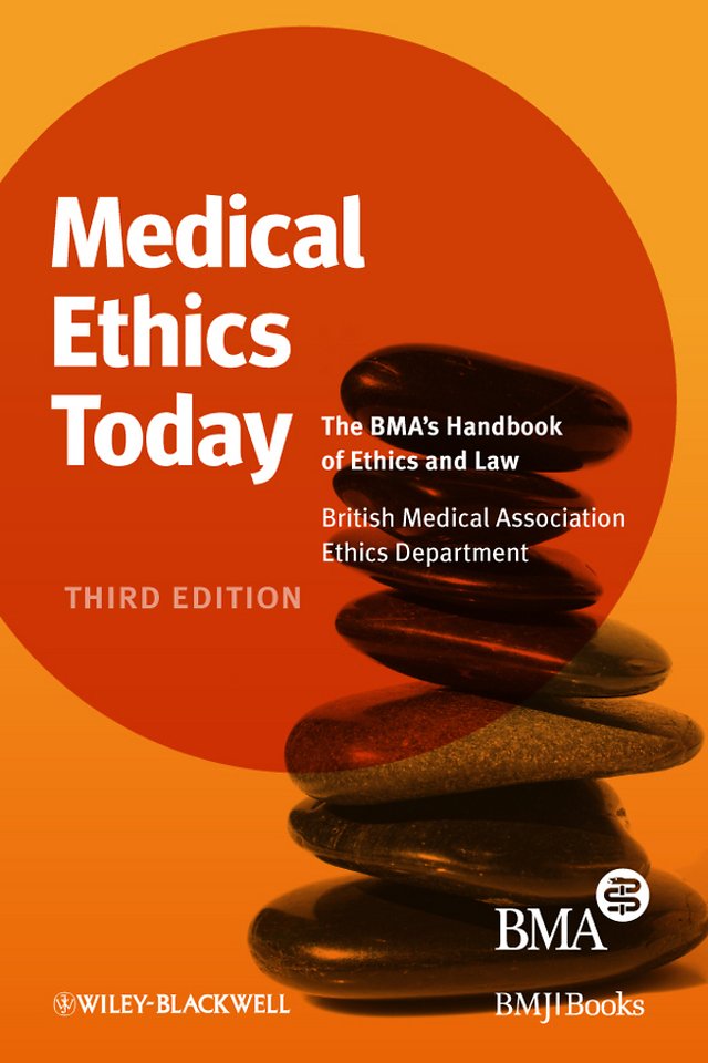 Medical Ethics Today – The BMA′s Handbook of Ethics and Law 3e