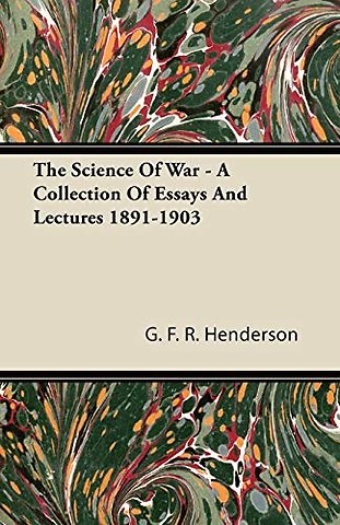 The Science Of War - A Collection Of Essays And Lectures 1891-1903