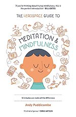 The Headspace Guide to... Mindfulness & Meditation