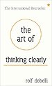 The Art of Thinking Clearly The Art of Thinking Clearly