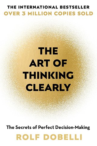 The Art of Thinking Clearly