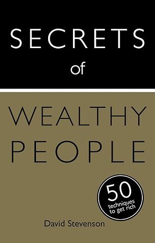 Secrets of Wealthy People: 50 Techniques to Get Rich
