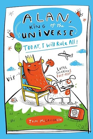 Alan, King of the Universe: Today, I Will Rule All!