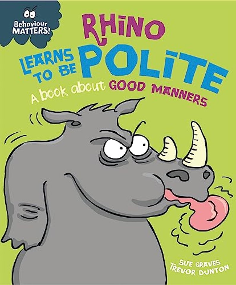 Behaviour Matters: Rhino Learns to be Polite - A book about good manners