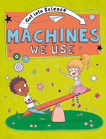 Get Into Science: Machines We Use