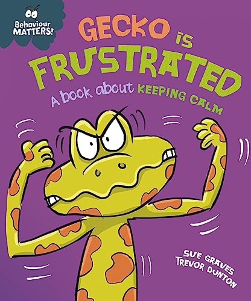 Behaviour Matters: Gecko is Frustrated - A book about keeping calm