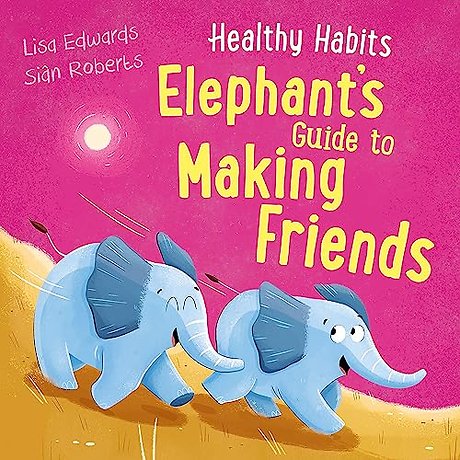 Healthy Habits: Elephant's Guide to Making Friends