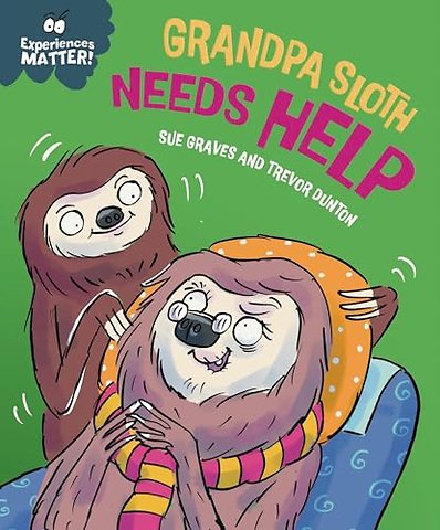 Experiences Matter: Grandpa Sloth Needs Help