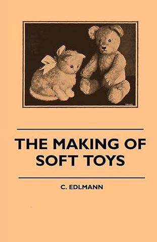 The Making Of Soft Toys - Including A Set Of Full-Sized Patterns For Animals And Birds