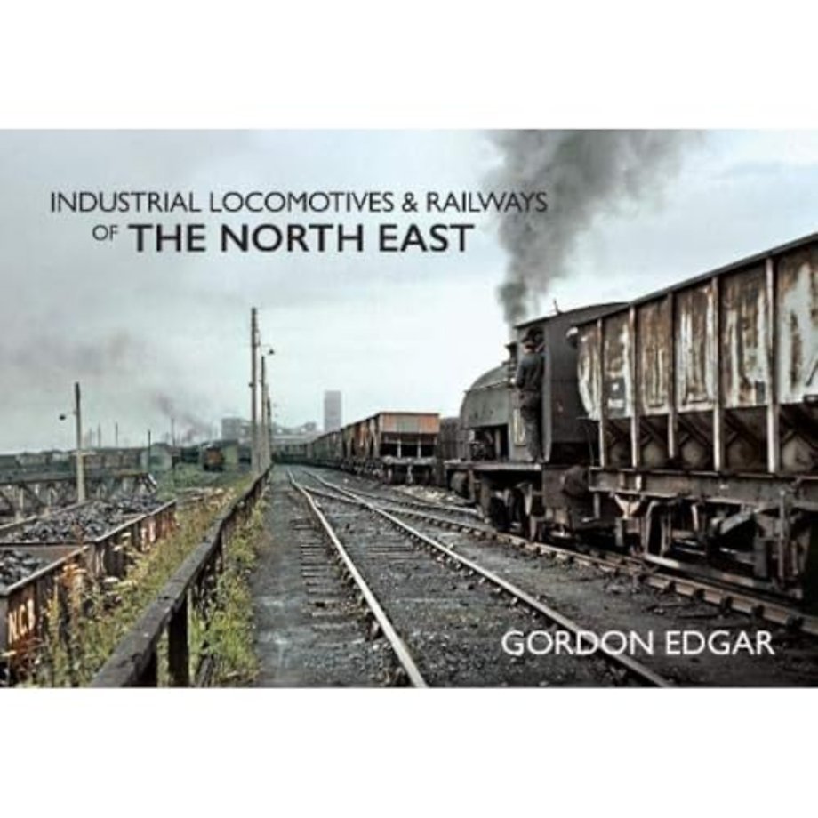 Industrial Locomotives & Railways of The North East