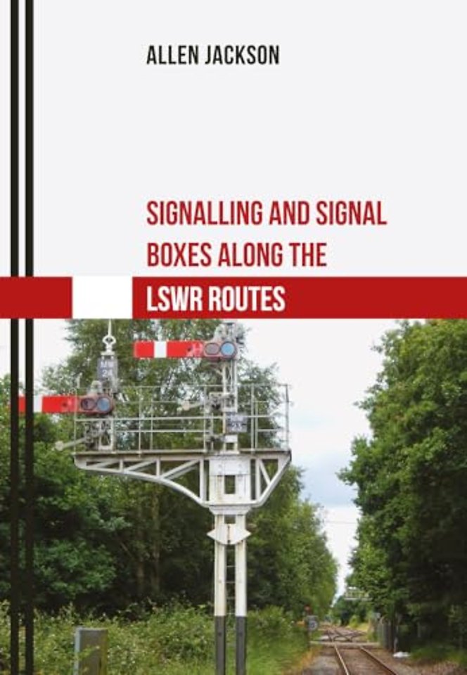 Signalling and Signal Boxes Along the LSWR Routes