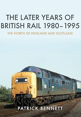 The Later Years of British Rail 1980-1995: The North of England and Scotland