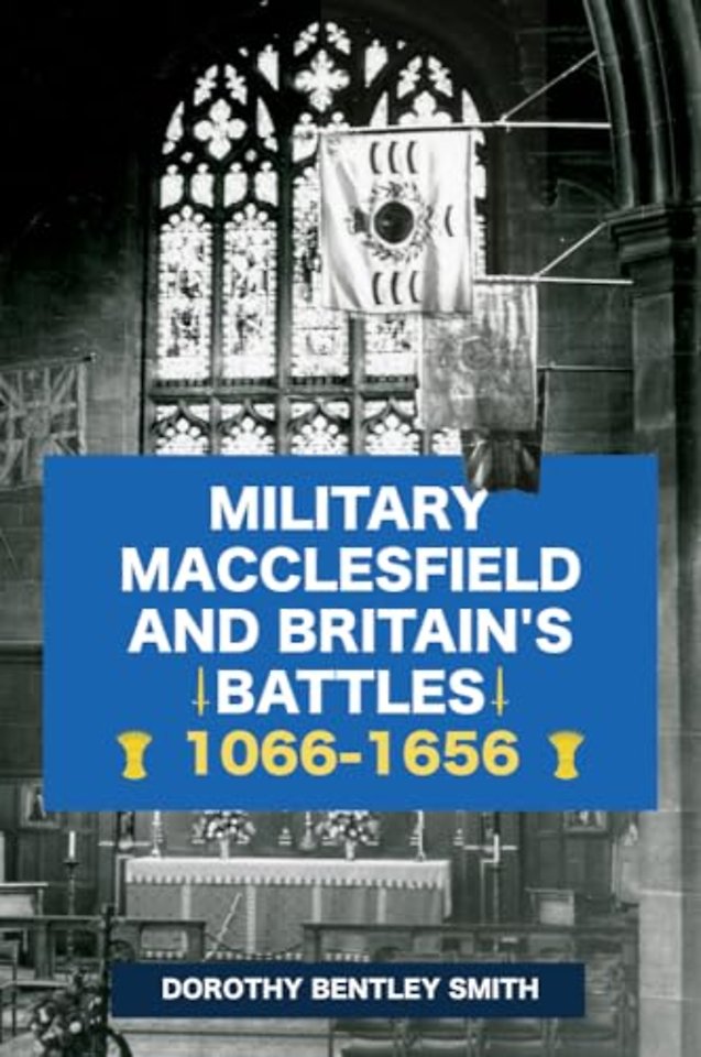 Military Macclesfield and Britain's Battles 1066-1656