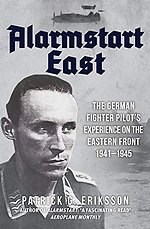 Alarmstart East : The German Fighter Pilot's Experience on the Eastern Front 1941-1945