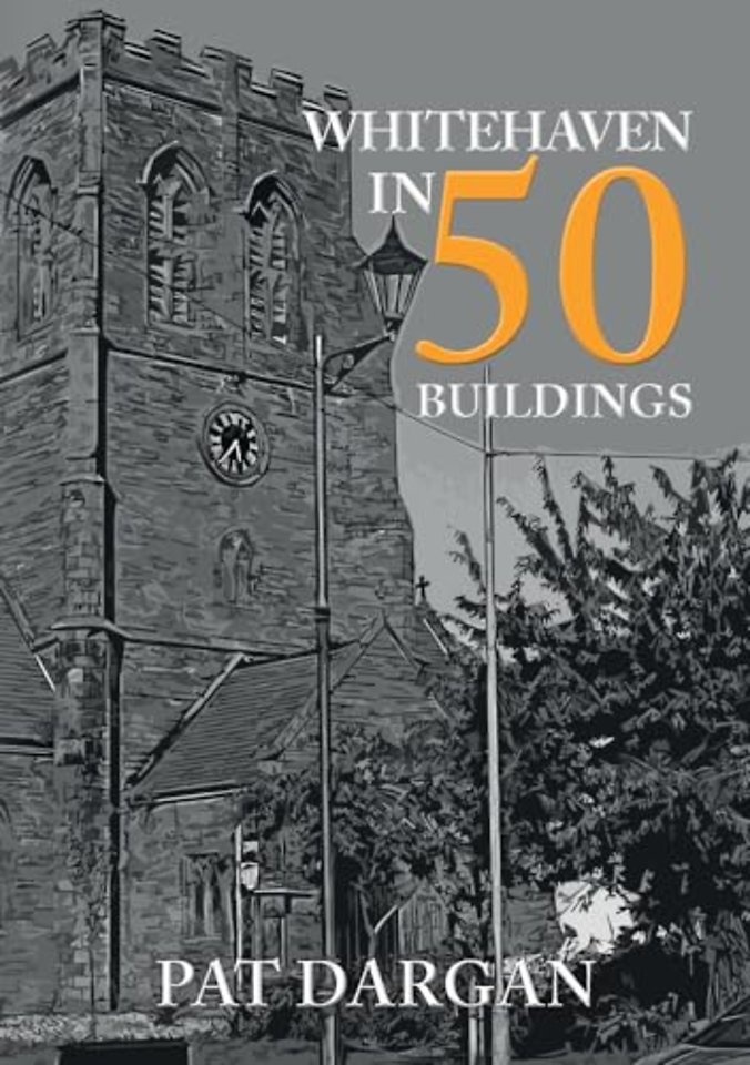 Whitehaven in 50 Buildings
