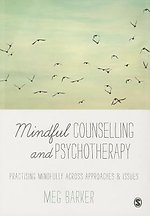 Mindful Counselling & Psychotherapy: Practising Mindfully Across Approaches & Issues