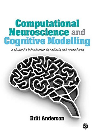 Computational Neuroscience and Cognitive Modelling: A Student's Introduction to Methods and Procedures