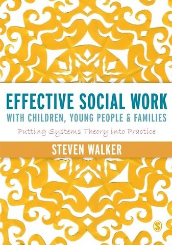 Effective Social Work with Children, Young People and Families: Putting Systems Theory into Practice