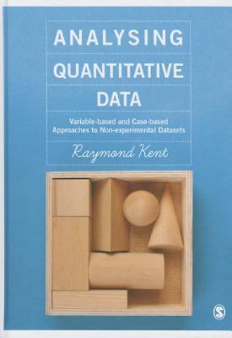 Analysing Quantitative Data: Variable-based and Case-based Approaches to Non-experimental Datasets