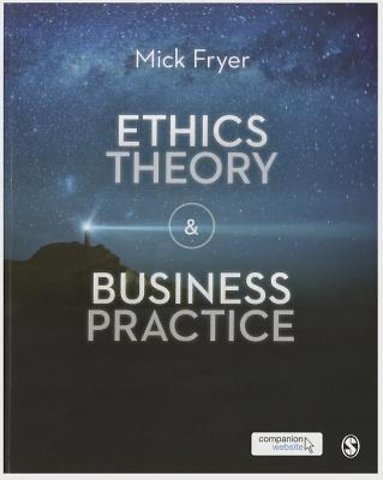 Ethics Theory and Business Practice