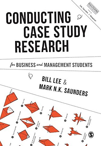 Conducting Case Study Research for Business and Management Students