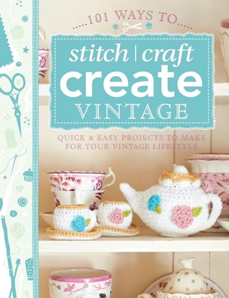 101 Ways to Stitch, Craft, Create Vintage
