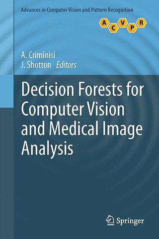 Decision Forests for Computer Vision and Medical Image Analysis