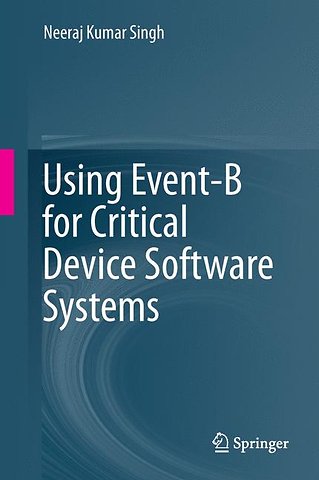 Using Event-B for Critical Device Software Systems