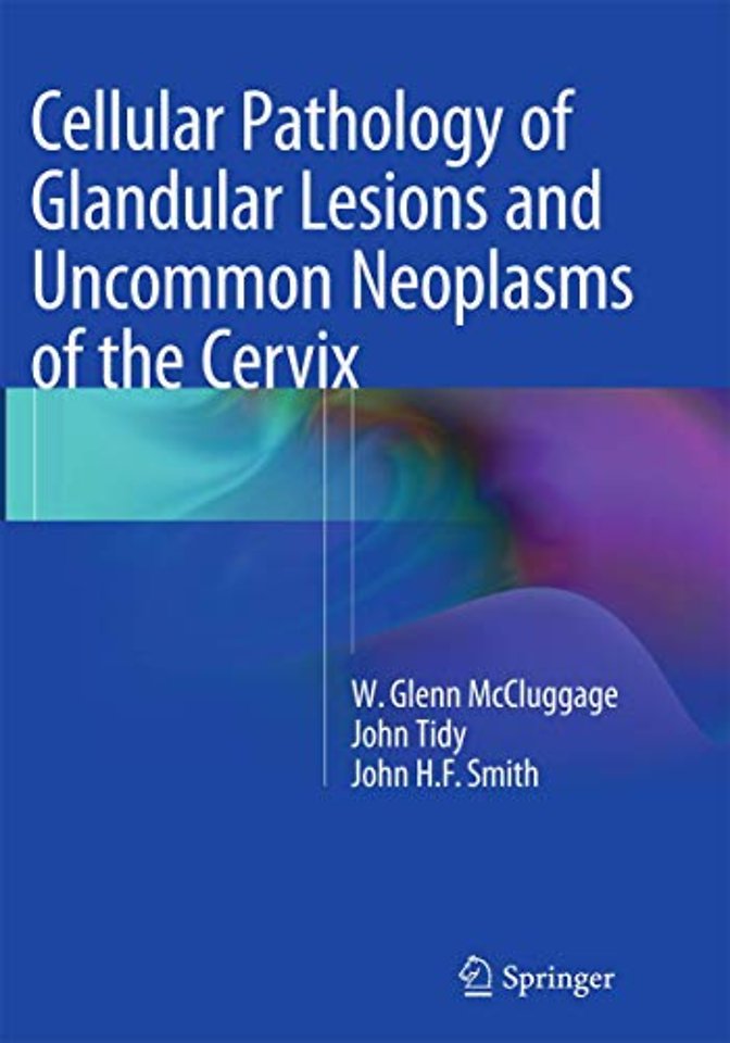 Cellular Pathology of Glandular Lesions and Uncommon Neoplasms of the Cervix